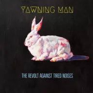 Yawning Man - Revolt Against Tired Noises LP