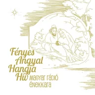   Magyar Rádió Énekkara - Fényes angyal hangja hív - Karácsonyi dalok CD