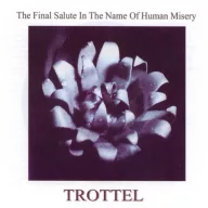 Trottel - The Final Salute in The Name Of Human Misery CD