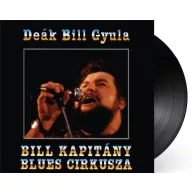 Deák Bill Gyula - Bill Kapitány Blues cirkusza 180gr LP